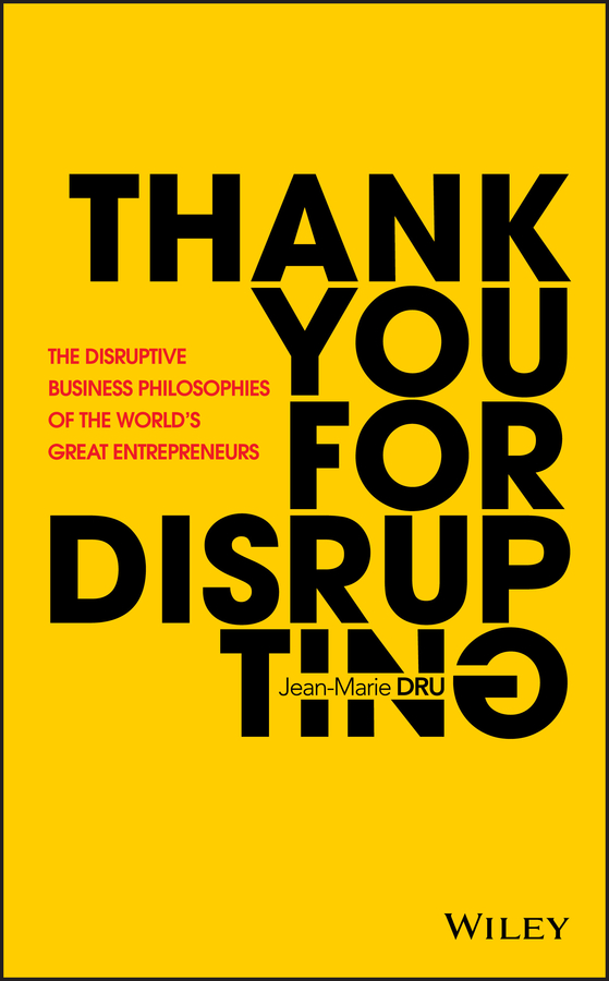 Thank you for disrupting: the disruptive business philosophies of the worlds great entrepreneurs Ebook